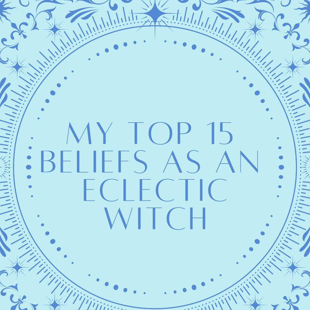 15 Of My Beliefs As An Eclectic Witch